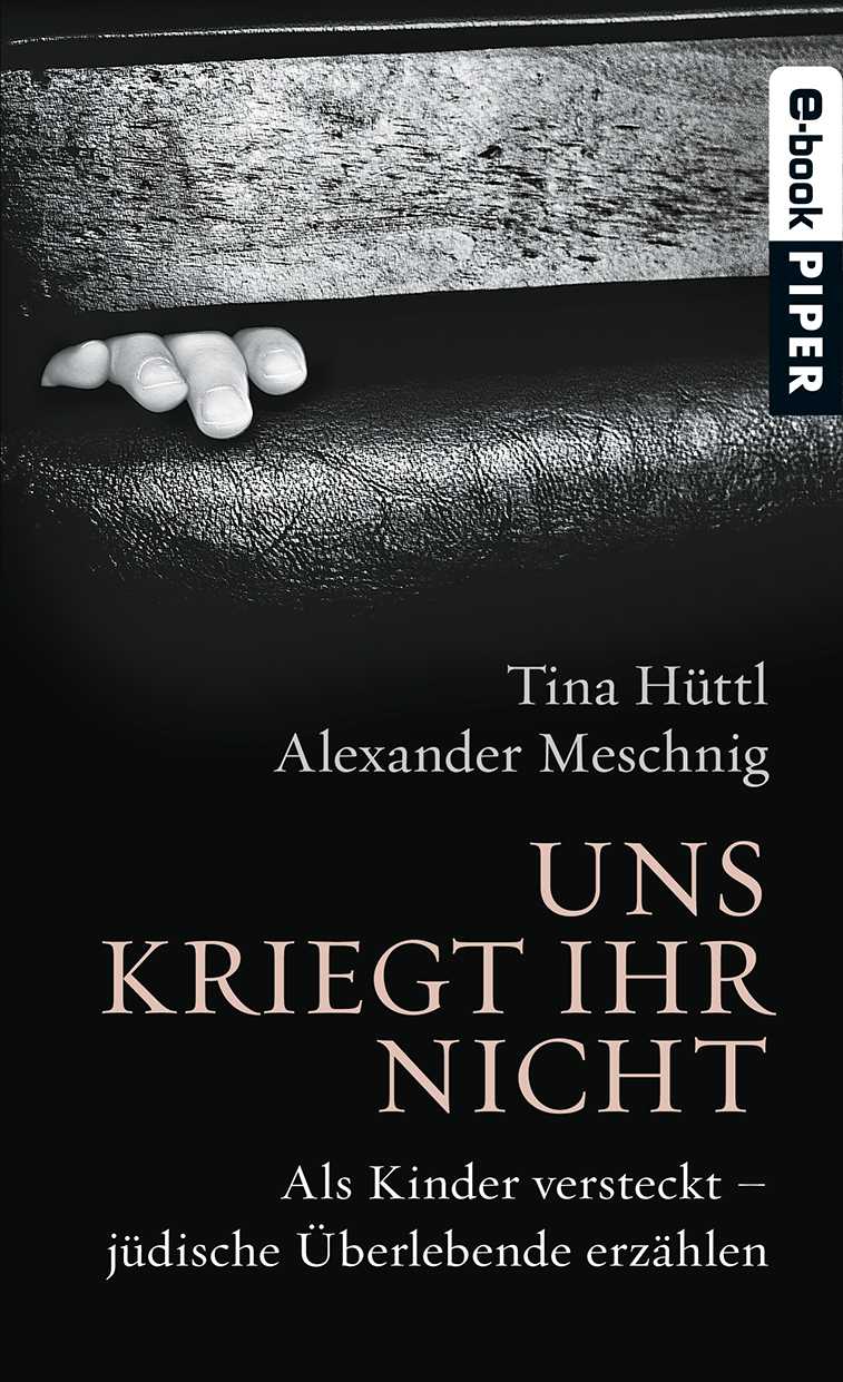 Uns kriegt ihr nicht: Wie jüdische Kinder versteckt überlebten