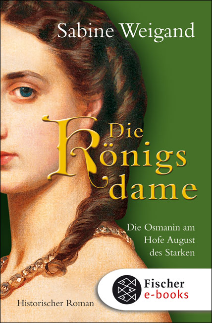 Die Königsdame: Die Osmanin am Hofe von August dem Starken
