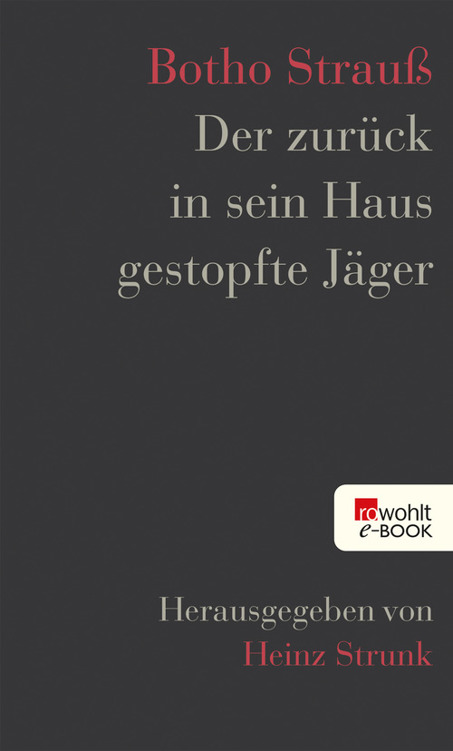 Der zurück in sein Haus gestopfte Jäger: Herausgegeben von Heinz Strunk