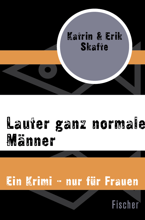 Lauter ganz normale Männer: Ein Krimi – nur für Frauen