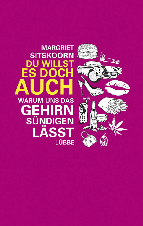 Du willst es doch auch!: Warum uns das Gehirn sündigen lässt