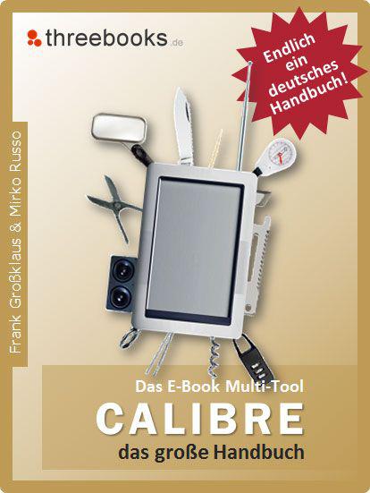 Calibre - das E-Book Multi-Tool - das große Handbuch: E-Books effektiv verwalten, konvertieren und bearbeiten