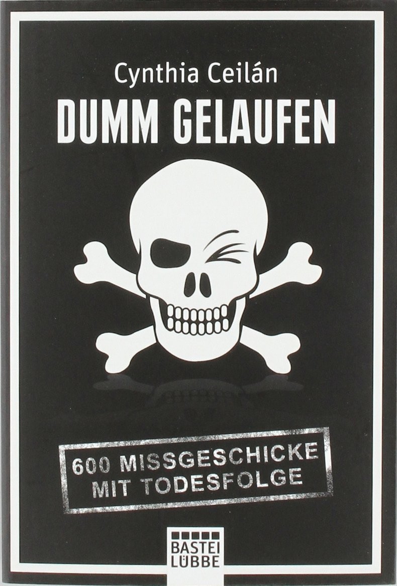 Dumm gelaufen: 600 Missgeschicke mit Todesfolge