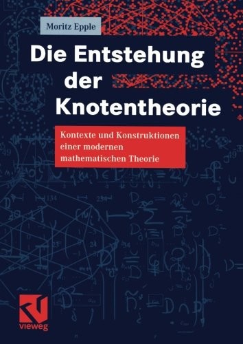 Die Entstehung der Knotentheorie: Kontexte und Konstruktionen einer modernen mathematischen Theorie (German Edition)