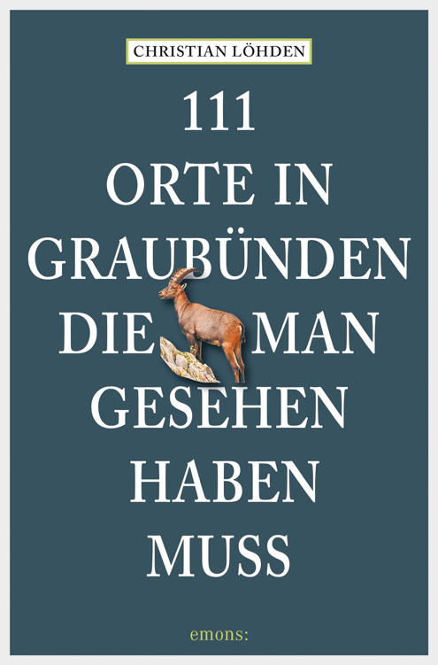 111 Orte in Graubünden, die man gesehen haben muss