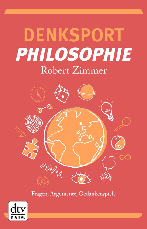Denksport-Philosophie: Fragen, Argumente, Gedankenspiele (dtv Fortsetzungsnummer 0)