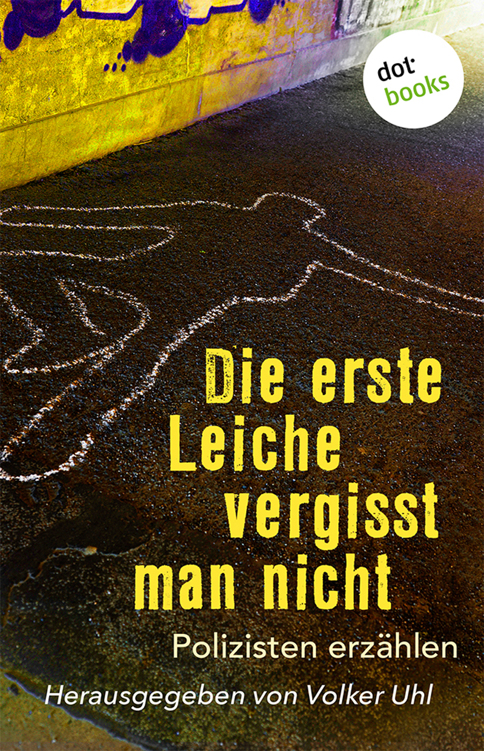 Die erste Leiche vergisst man nicht: Polizisten erzählen