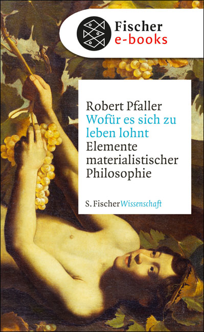 Wofür es sich zu leben lohnt: Elemente materialistischer Philosophie