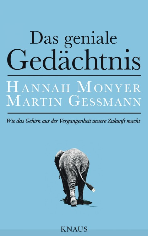 Das geniale Gedächtnis: Wie das Gehirn aus der Vergangenheit unsere Zukunft macht