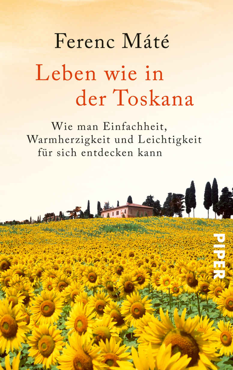 Leben wie in der Toskana: Wie man Einfachheit, Warmherzigkeit und Leichtigkeit für sich entdecken kann