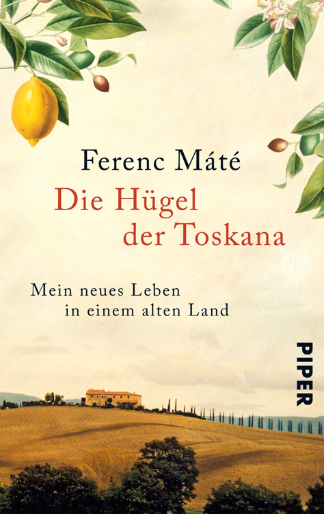 Die Hügel der Toskana: Mein neues Leben in einem alten Land