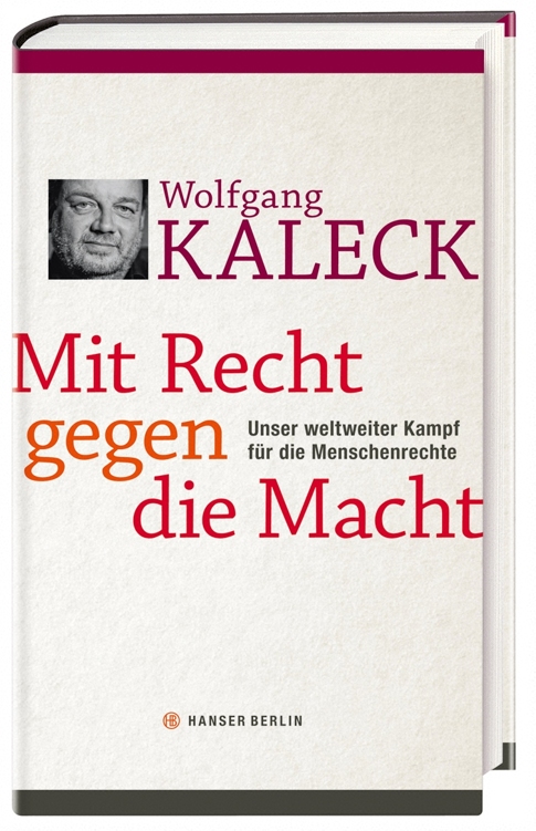 Mit Recht gegen die Macht: Unser weltweiter Kampf für die Menschenrechte