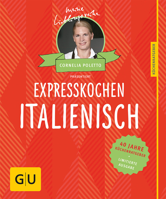 Expresskochen Italienisch: 40 Jahre Küchenratgeber: die limitierte Jubiläumsausgabe zum Sammeln und Verschenken (GU Sonderleistung Kochen)