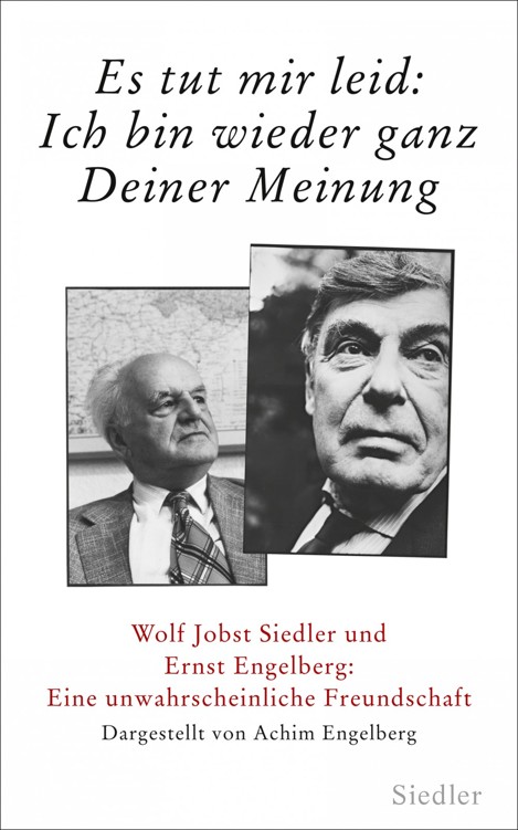 »Es tut mir leid: Ich bin wieder ganz Deiner Meinung«: Wolf Jobst Siedler und Ernst Engelberg: Eine unwahrscheinliche Freundschaft