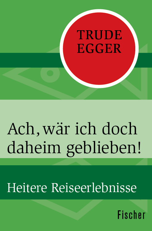 Ach, wär ich doch daheim geblieben!: Heitere Reiseerlebnisse