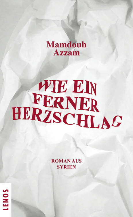 Wie ein ferner Herzschlag: Roman aus Syrien