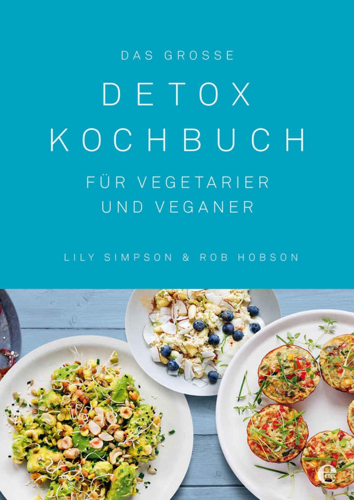 Das große Detox Kochbuch: Für Vegetarier und Veganer