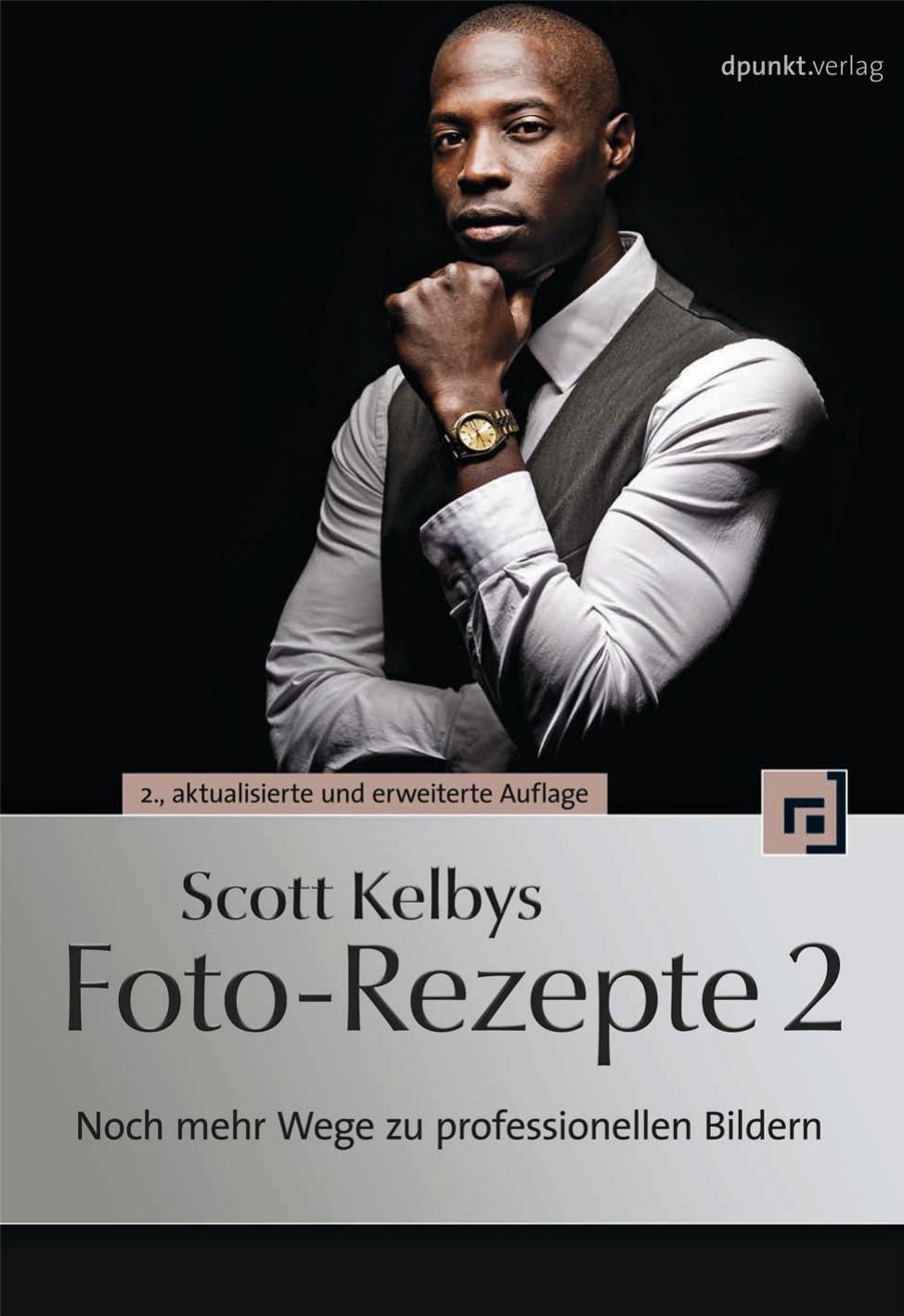 Scott Kelbys Foto-Rezepte 2: Noch mehr Wege zu professionellen Bildern