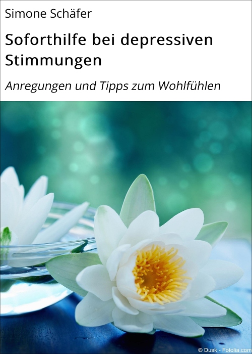 Soforthilfe bei depressiven Stimmungen: Anregungen und Tipps zum Wohlfühlen