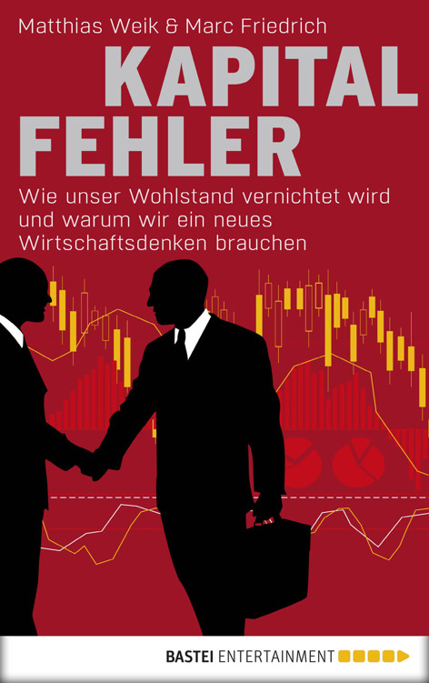 Kapitalfehler: Wie unser Wohlstand vernichtet wird und warum wir ein neues Wirtschaftsdenken brauchen