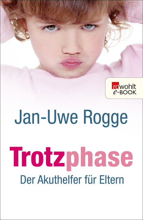 Trotzphase: Der Akuthelfer für Eltern