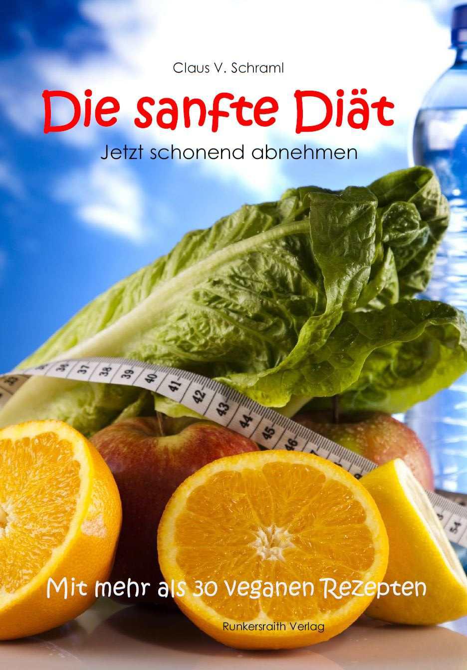 Die sanfte Diät - Jetzt schonend abnehmen - Sanft und entspannend für Geist und Körper Pfunde verlieren - Mit mehr als 30 veganen leckeren Kochrezepten