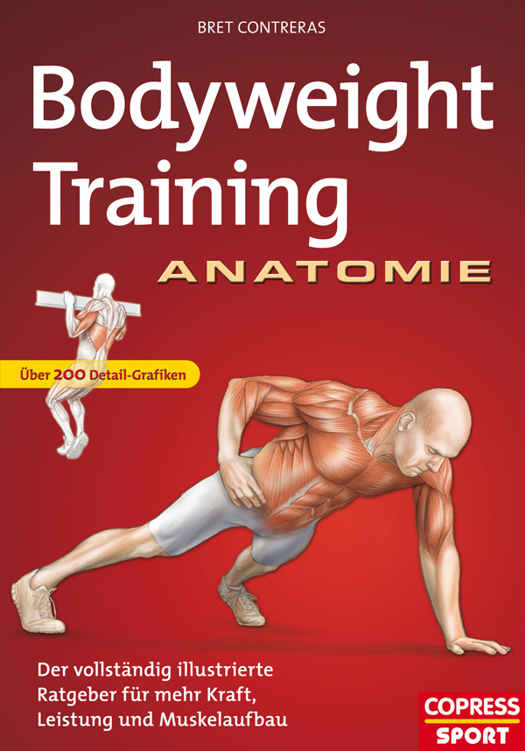 Bodyweight Training Anatomie: Der vollständig illustrierte Ratgeber für mehr Kraft, Leistung und Muskelaufbau
