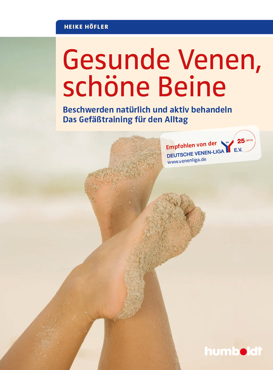 Gesunde Venen, schöne Beine: Beschwerden natürlich und aktiv behandeln. Das Gefäßtraining für den Alltag. Empfohlen von der Deutschen Venen-Liga e.V.