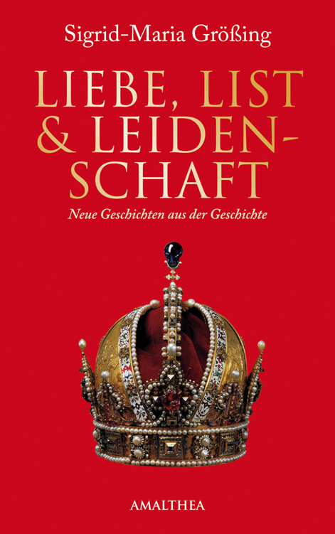 Liebe, List & Leidenschaft. Neue Geschichten aus der Geschichte