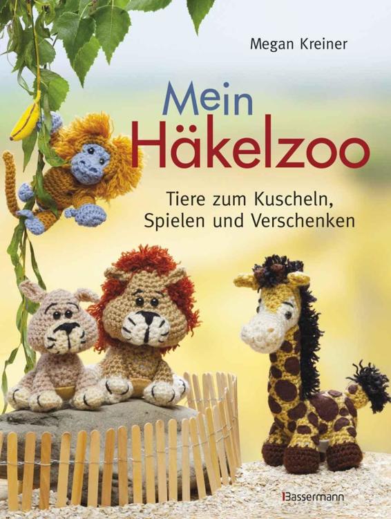 Mein Häkelzoo: Tiere zum Kuscheln, Spielen und Verschenken