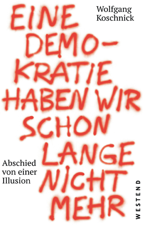 EINE DEMOKRATIE HABEN WIR SCHON LANGE NICHT MEHR: Abschied von einer Illusion