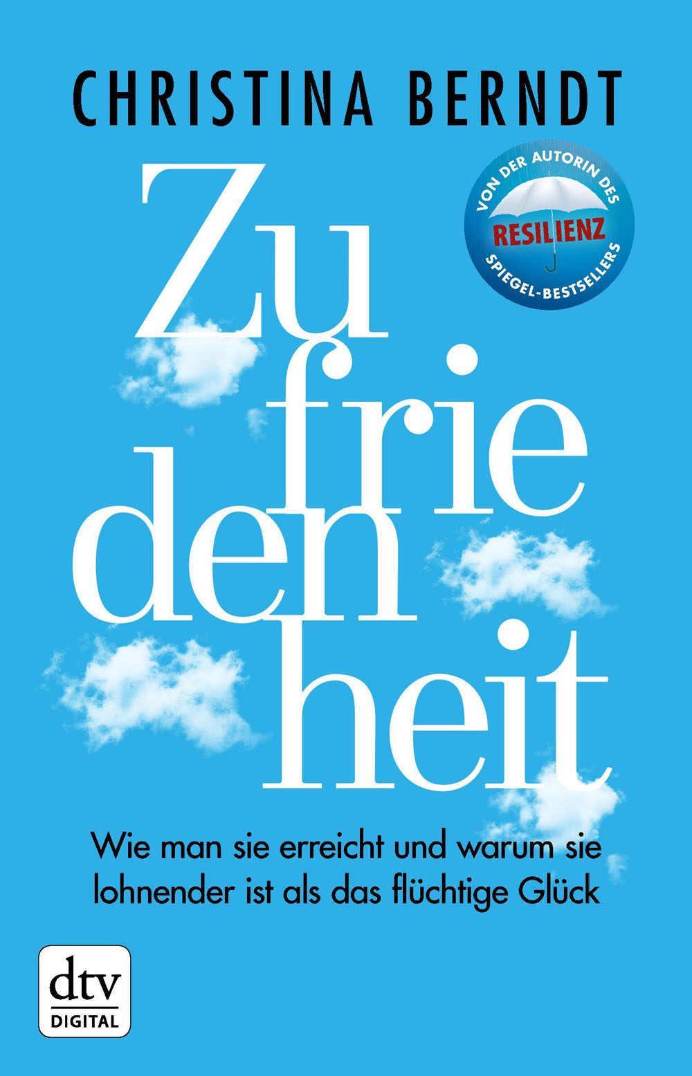 Zufriedenheit: Wie man sie erreicht und warum sie lohnender ist als das flüchtige Glück (dtv premium)