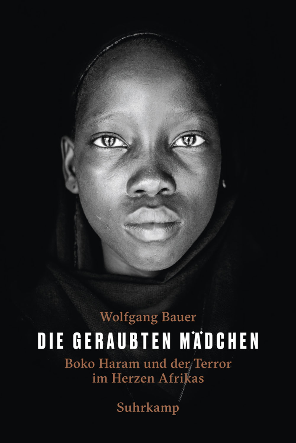 Die geraubten Mädchen: Boko Haram und der Terror im Herzen Afrikas