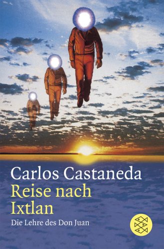 Reise nach Ixtlan: Die Lehre des Don Juan