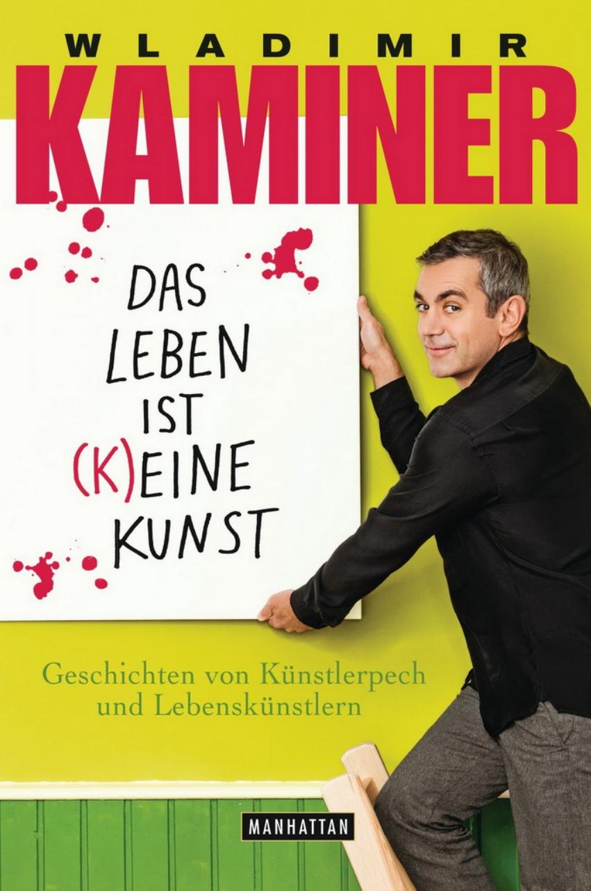 Das Leben ist (k)eine Kunst: Geschichten von Künstlerpech und Lebenskünstlern