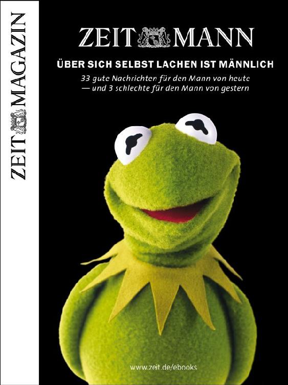 ZEITmann - 33 Gute Nachrichten für den Mann von heute: Und 3 schlechte für den Mann von gestern