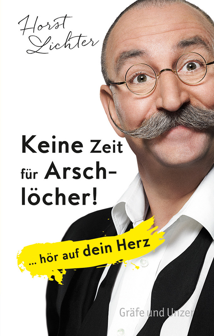 Keine Zeit für Arschlöcher!: ... hör auf dein Herz