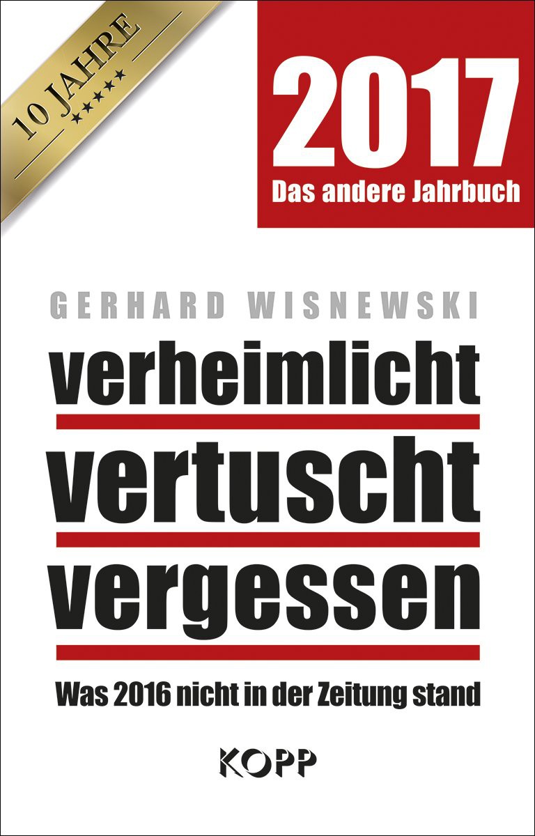 verheimlicht - vertuscht - vergessen 2017: Was 2016 nicht in der Zeitung stand