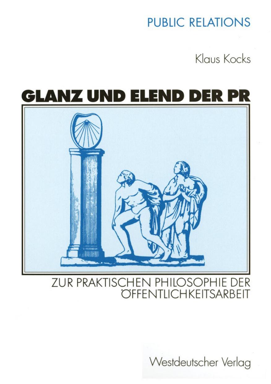 Glanz und Elend der PR. Zur praktischen Philosophie der Öffentlichkeitsarbeit