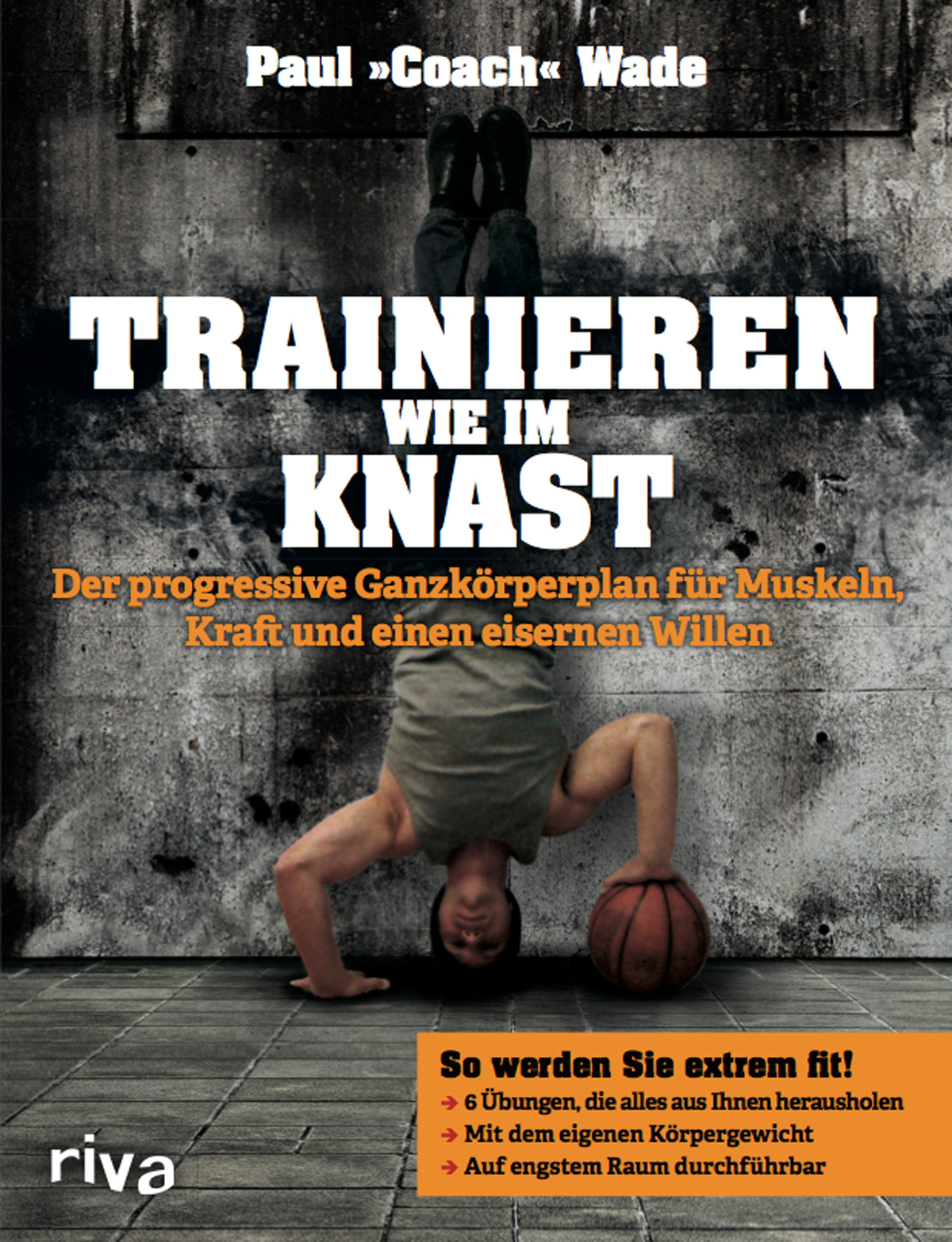 Trainieren wie im Knast: Fortgeschrittene Trainingstechniken für Muskelzuwachs, Fettabbau und starke Gelenke