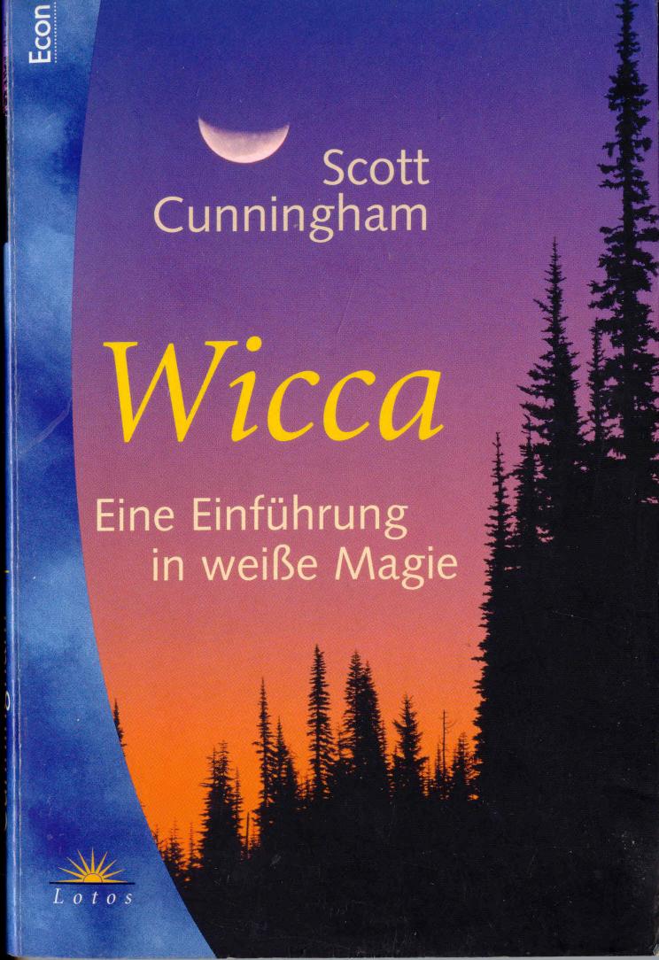 Wicca: Einführung in die Spiritualität und Praxis der Neuen Hexenkunst