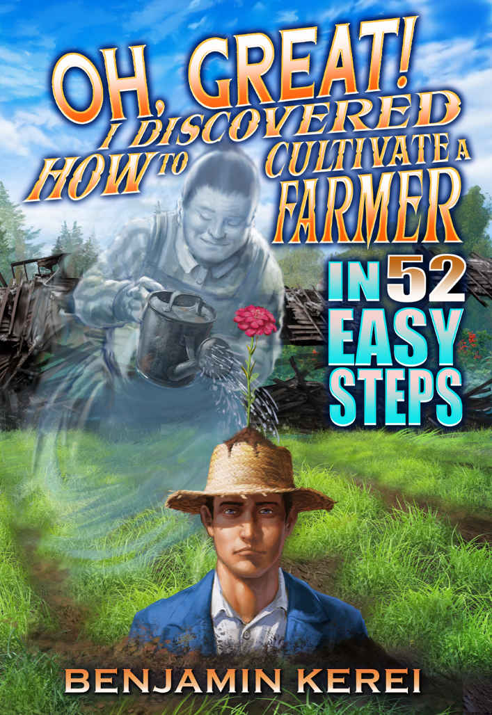 Oh, Great! I Discovered How to Cultivate a Farmer in 52 Easy Steps: Unorthodox Farming, Book 2
