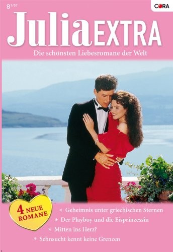 JULIA EXTRA BAND 0267: DER PLAYBOY UND DIE EISPRINZESSIN / SEHNSUCHT KENNT KEINE GRENZEN / GEHEIMNIS UNTER GRIECHISCHEN STERNEN / MITTEN INS HERZ? /