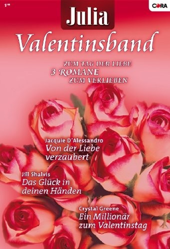Julia Valentinsband Band 19: Das Glück in deinen Händen / Ein Millionär zum Valentinstag / Von der Liebe verzaubert /