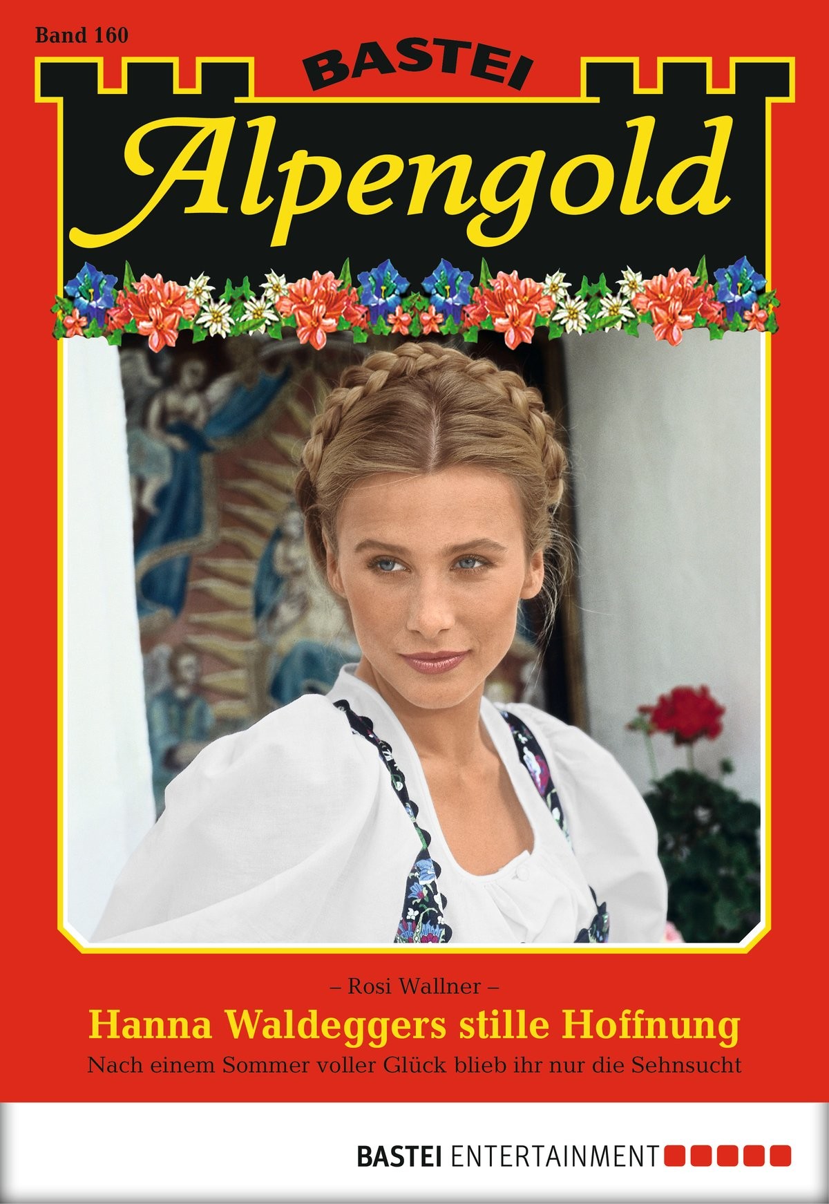 Alpengold - Folge 160: Hanna Waldeggers stille Hoffnung (German Edition)