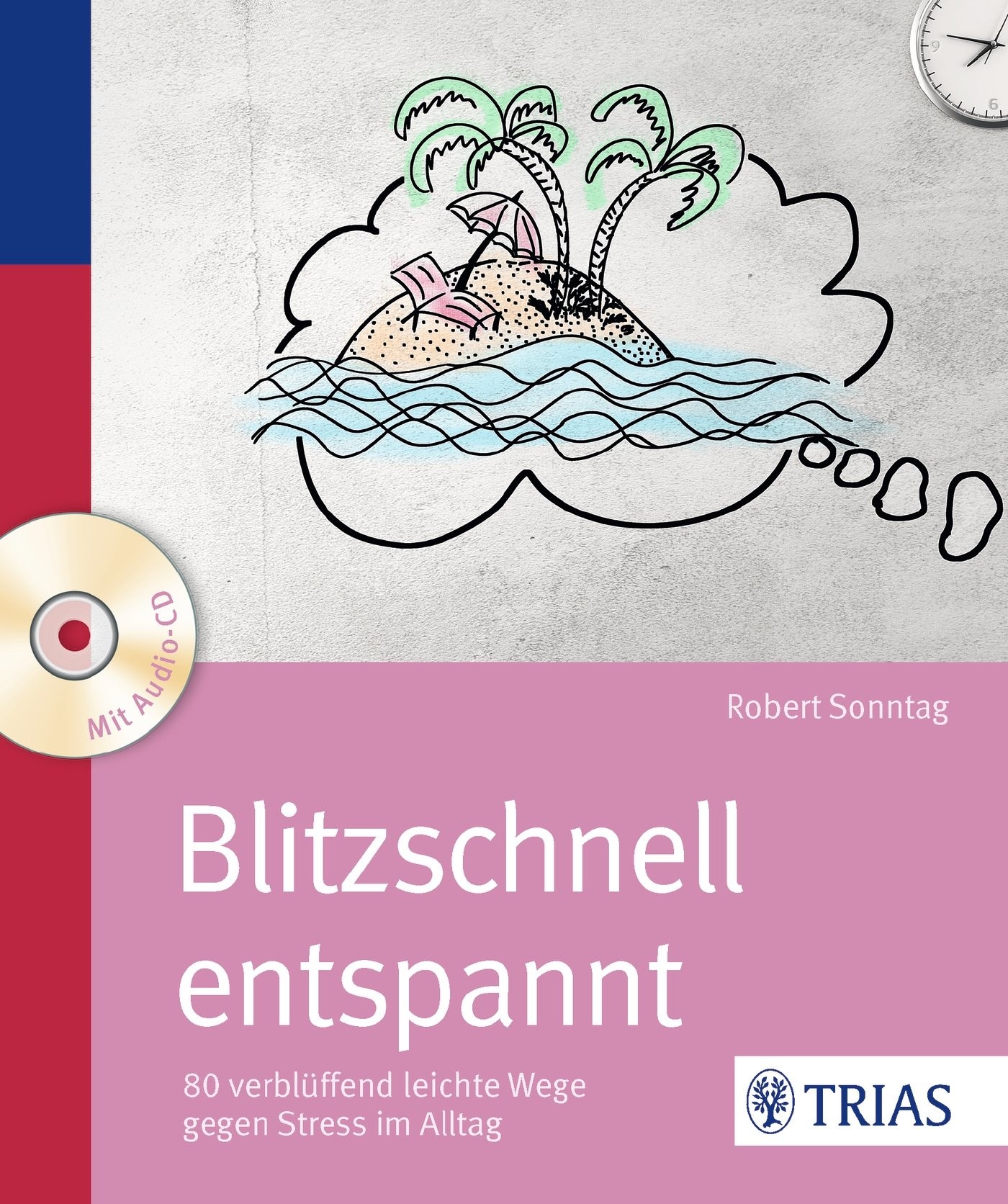 Blitzschnell entspannt (mit CD): 80 verblüffend leichte Wege gegen Stress im Alltag