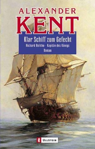 Klar Schiff zum Gefecht: Richard Bolitho - Kapitän des Königs. Roman