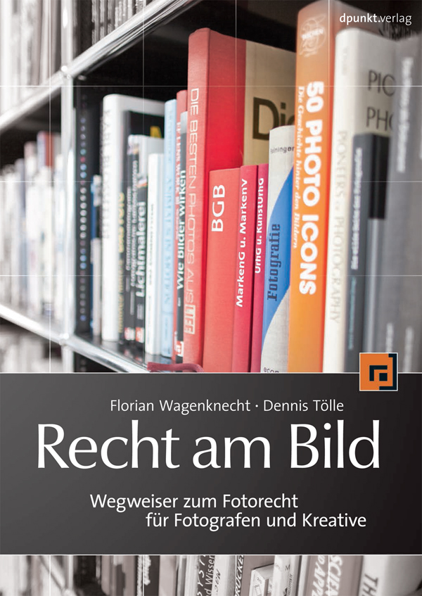 Recht am Bild - Wegweiser zum Fotorecht für Fotografen und Kreative