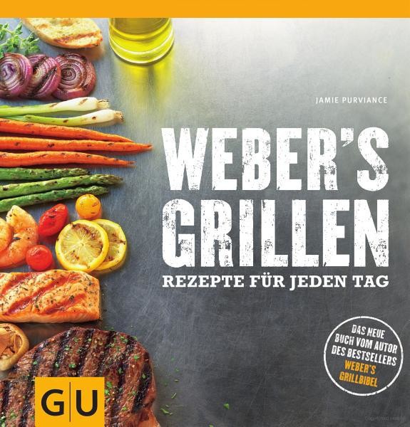 Weber's Grillen: Rezepte für jeden Tag
