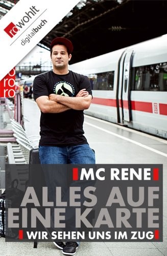 MC Rene. Alles auf eine Karte: Wir sehen uns im Zug